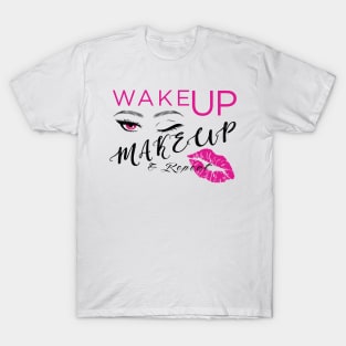 Wake up & Makeup T-Shirt